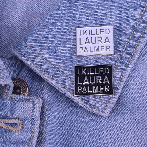 I Killed Laura Palmer Pin