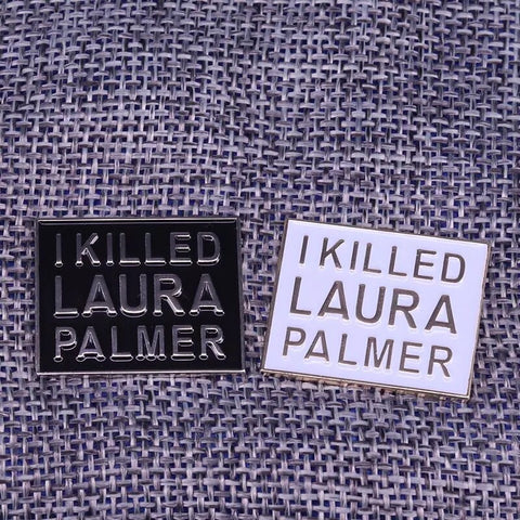 I Killed Laura Palmer Pin